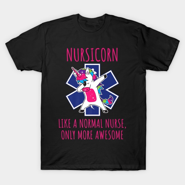 Dabbing Unicorn Nursicorn Like A Normal Nurse T-Shirt by Namio